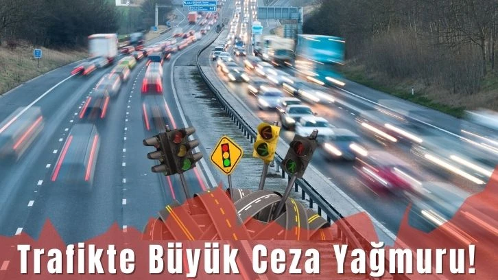 trafikte buyuk ceza yagmuru 2025